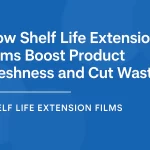 Shelf Life Extension Films