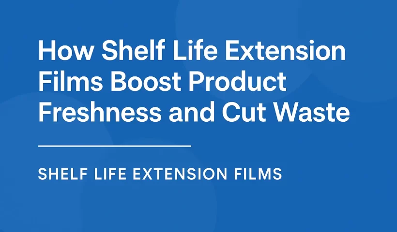 Shelf Life Extension Films